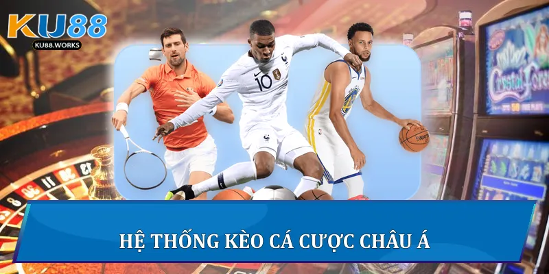 Kèo Cá Cược Châu Á Ku88 - Chiến Lược Và Phân Tích Toàn Diện Hệ thống kèo cá cược châu Á